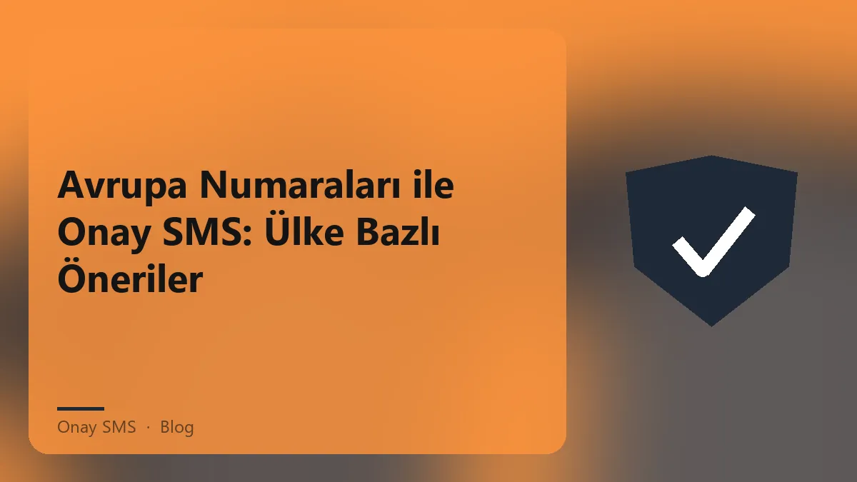 Avrupa ülkeleri için onay SMS hizmeti ve numara uyumluluğu
