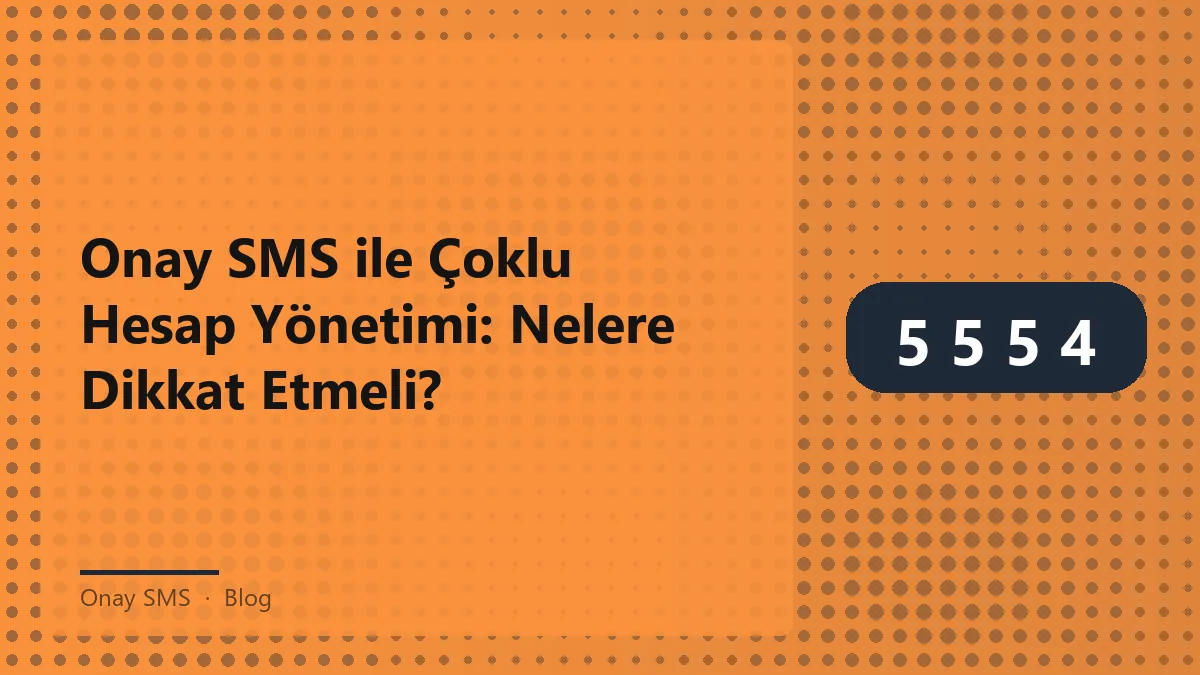 Onay SMS ile çoklu hesap yönetimi hakkında bilgi veren bir görsel.