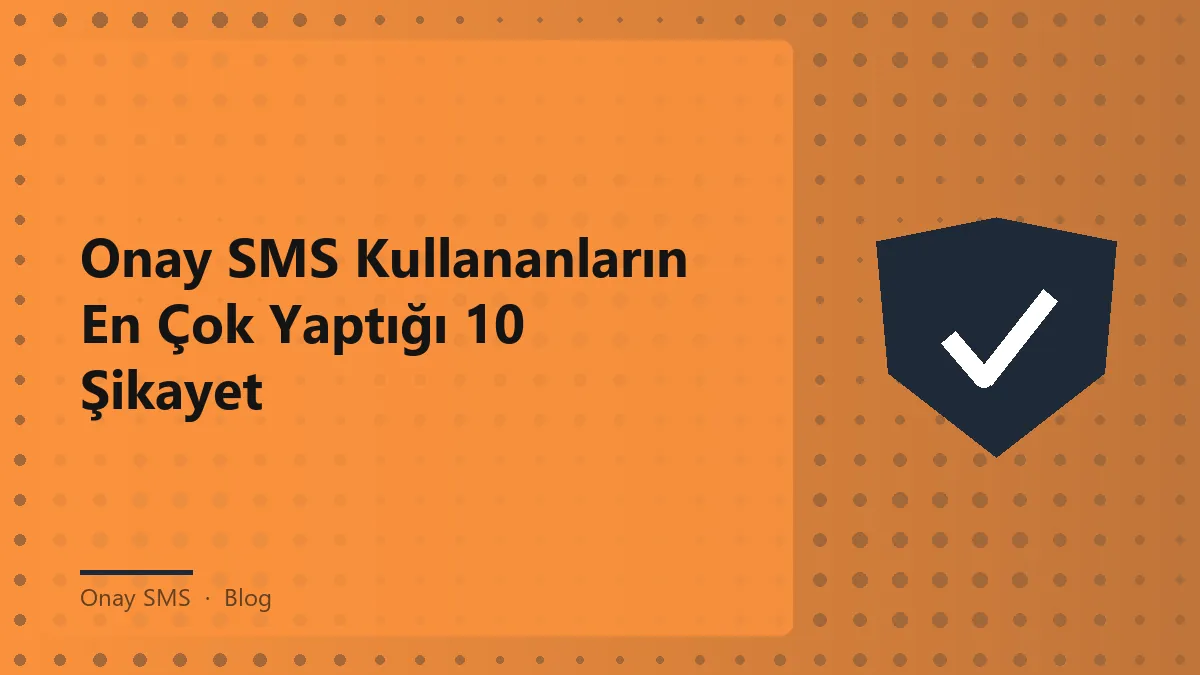 Onay SMS ile ilgili sık yaşanan sorunlar ve çözümler
