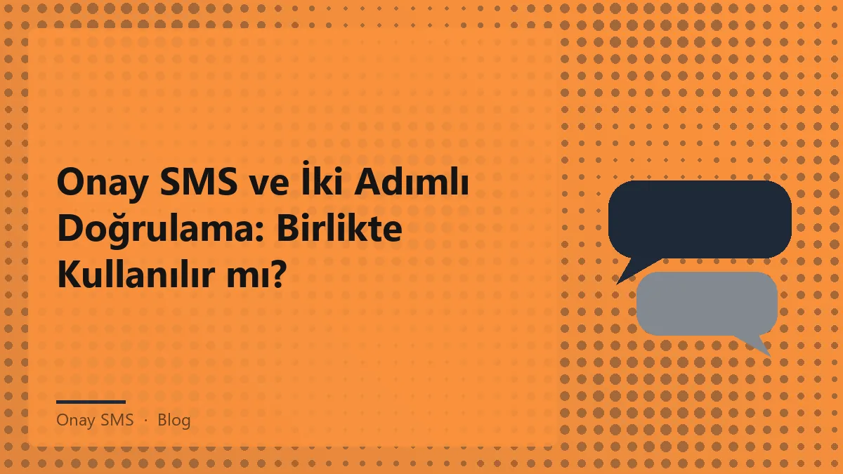 Onay SMS ve iki adımlı doğrulama ile güvenlik sağlama